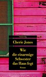 Wie die einarmige Schwester das Haus fegt - Cherie Jones - 9783293209978