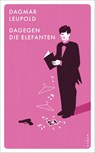Dagegen die Elefanten! - Dagmar Leupold - 9783311150824