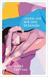 Lügen, die wir uns erzählen - Anne Freytag - 9783311151104