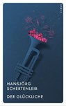 Der Glückliche - Hansjörg Schertenleib - 9783311702764