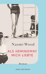 Als Hemingway mich liebte - Naomi Wood - 9783312014071