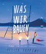 Was wir bauen - Oliver Jeffers - 9783314105630