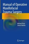 Manual of Operative Maxillofacial Trauma Surgery - Michael Perry ; Simon Holmes - 9783319044583