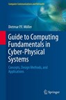 Guide to Computing Fundamentals in Cyber-Physical Systems - Dietmar P.F. Moller - 9783319251769