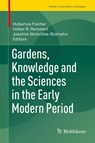 Gardens, Knowledge and the Sciences in the Early Modern Period - Hubertus Fischer ; Volker R. Remmert ; Joachim Wolschke-Bulmahn - 9783319263403