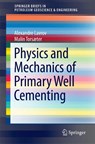 Physics and Mechanics of Primary Well Cementing - Alexandre Lavrov ; Malin Torsaeter - 9783319431642