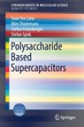 Polysaccharide Based Supercapacitors - Soon Yee Liew ; Wim Thielemans ; Stefan Freunberger ; Stefan Spirk - 9783319507538