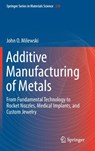 Additive Manufacturing of Metals - John O. Milewski - 9783319582047