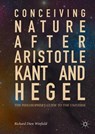 Conceiving Nature after Aristotle, Kant, and Hegel - Richard Dien Winfield - 9783319662800