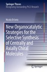 New Organocatalytic Strategies for the Selective Synthesis of Centrally and Axially Chiral Molecules -  - 9783319749136