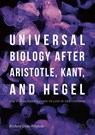 Universal Biology after Aristotle, Kant, and Hegel - Richard Dien Winfield - 9783319753577
