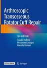Arthroscopic Transosseous Rotator Cuff Repair - Claudio Chillemi ; Alessandro Castagna ; Marcello Osimani - 9783319761527