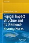 Popigai Impact Structure and its Diamond-Bearing Rocks -  - 9783319779874
