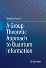 A Group Theoretic Approach to Quantum Information - Masahito Hayashi - 9783319832487