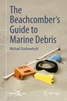 The Beachcomber’s Guide to Marine Debris - Michael Stachowitsch - 9783319907277