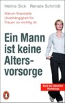 Ein Mann ist keine Altersvorsorge - Warum finanzielle Unabhängigkeit für Frauen so wichtig ist - Helma Sick ; Renate Schmidt - 9783328103554