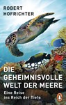 Die geheimnisvolle Welt der Meere - Robert Hofrichter - 9783328104308