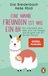 Eine wahre Freundin ist wie ein BH - Heike Abidi ; Ursi Breidenbach - 9783328105671