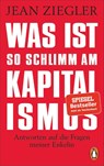 Was ist so schlimm am Kapitalismus? - Jean Ziegler - 9783328107170