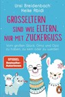 Großeltern sind wie Eltern, nur mit Zuckerguss - Heike Abidi ; Ursi Breidenbach - 9783328109525