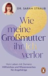 Wie meine Großmutter ihr Ich verlor - Sarah Straub - 9783328110514