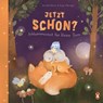 Jetzt schon? Schlummerzeit für kleine Tiere - Annette Moser - 9783328303978