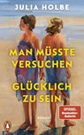 Man müsste versuchen, glücklich zu sein - Julia Holbe - 9783328601791