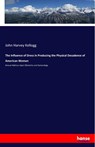 The Influence of Dress in Producing the Physical Decadence of American Women - John Harvey Kellogg - 9783337379490