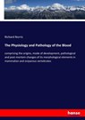 The Physiology and Pathology of the Blood - Richard Norris - 9783337390860