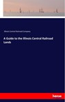 A Guide to the Illinois Central Railroad Lands - Illinois Central Railroad Company - 9783337840051