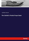 The Catholic's Pocket Prayer Book - Catholic Church - 9783337959388