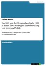 Das IOC und die Olympischen Spiele 1936 in Berlin. Über den Beginn der Verstrickung von Sport und Politik - Philipp Müller - 9783346042965