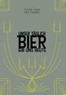 Unser täglich Bier gib uns heute - Esther Isaak ;  Antje Hinz ;  André Krüger ;  Benedikt Ernst ;  Barbara Teichmann ;  Daniel Diegmann ;  Detlef Rick ;  Edgar Wilkening ;  Falk Osterloh ;  Juliane Eva Reichert ;  Kirstin Ruge ;  Heike Wülfing ;  Kojka Stojanova ;  Klemens Wieringer ;  Michael Beyer ;  Martin Dambach ;  Peter Eichhor - 9783347131262