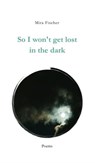 So I won't get lost in the dark - Mira Fischer - 9783347276857