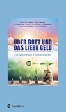 Über Gott und das liebe Geld - Orison Swett Marden ; Dr. Joseph Murphy ; Dr. Raymond Charles Barker ; Earl NIghtingale ; Thomas Troward ; Florence Scovel Shinn ; Ben Sweetland - 9783347378742
