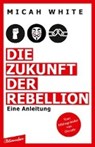 Die Zukunft der Rebellion - WHITE,  Micah ; Ettinger, Helmut - 9783351050498