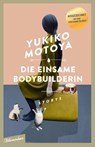 Die einsame Bodybuilderin - Yukiko Motoya - 9783351050757