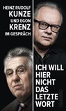 "Ich will hier nicht das letzte Wort" - Egon Krenz ; Heinz Rudolf Kunze - 9783355500326