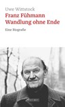 Franz Fühmann. Wandlung ohne Ende - Uwe Wittstock - 9783356023787