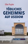 Tödliches Geheimnis auf Usedom - Elke Pupke - 9783356025163