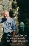 Wer sich grün macht, den fressen die Ziegen - Eberhard Esche - 9783359500018