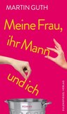 Meine Frau, ihr Mann und ich - Martin Guth - 9783359500452