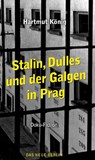 Stalin, Dulles und der Galgen in Prag - Hartmut König - 9783360027696