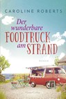 Der wunderbare Foodtruck am Strand - Caroline Roberts - 9783365002957