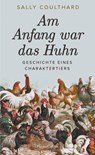 Am Anfang war das Huhn. Geschichte eines Charaktertiers - Sally Coulthard - 9783365004869
