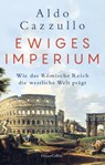 Ewiges Imperium. Wie das Römische Reich die westliche Welt prägt - Aldo Cazzullo - 9783365006221