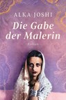 Die Gabe der Malerin - Alka Joshi - 9783365011164