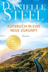 Aufbruch in eine neue Zukunft - Danielle Steel - 9783365011324