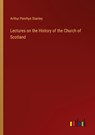 Lectures on the History of the Church of Scotland - Arthur Penrhyn Stanley - 9783368160807
