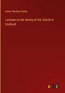 Lectures on the History of the Church of Scotland - Arthur Penrhyn Stanley - 9783368160814